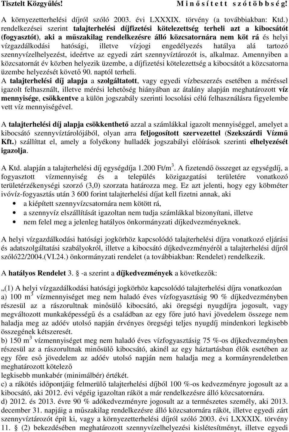 illetve vízjogi engedélyezés hatálya alá tartozó szennyvízelhelyezést, ideértve az egyedi zárt szennyvíztározót is, alkalmaz.