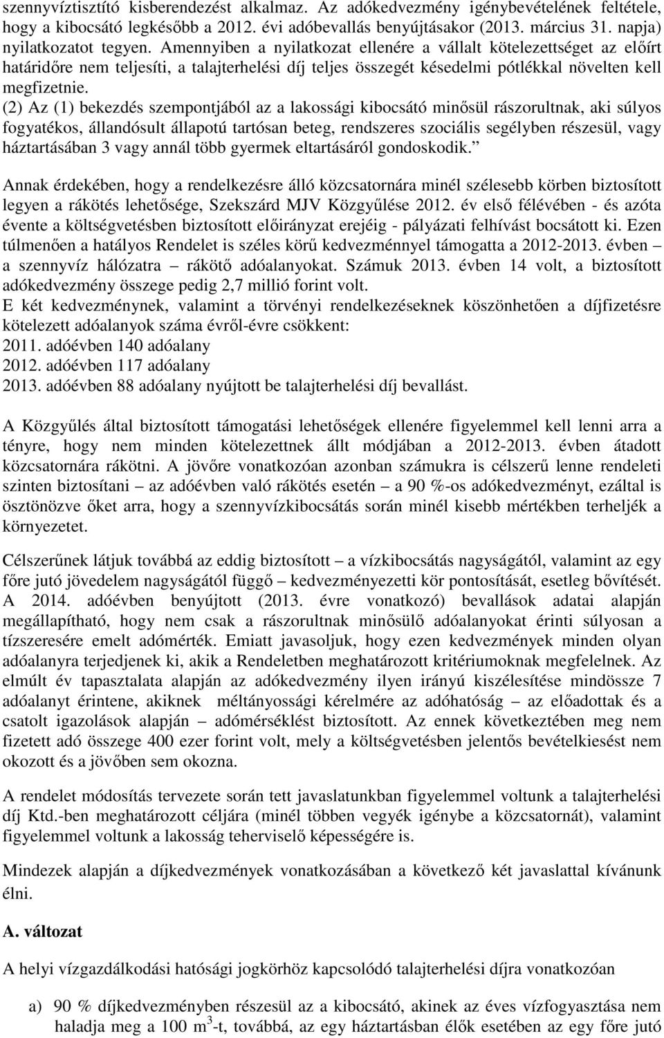 (2) Az (1) bekezdés szempontjából az a lakossági kibocsátó minısül rászorultnak, aki súlyos fogyatékos, állandósult állapotú tartósan beteg, rendszeres szociális segélyben részesül, vagy