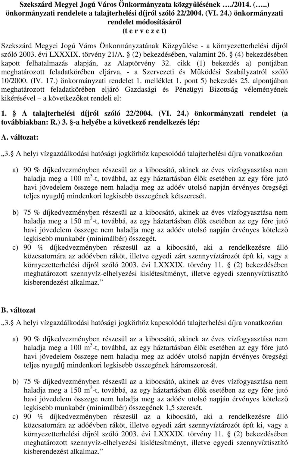 (2) bekezdésében, valamint 26. (4) bekezdésében kapott felhatalmazás alapján, az Alaptörvény 32.