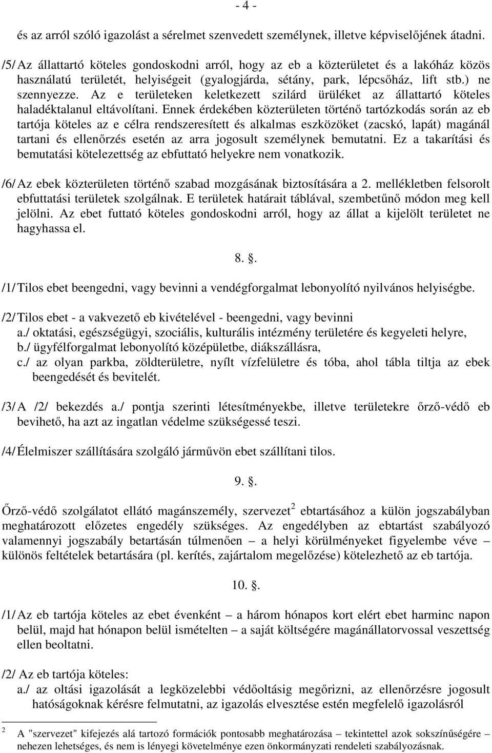Az e területeken keletkezett szilárd ürüléket az állattartó köteles haladéktalanul eltávolítani.
