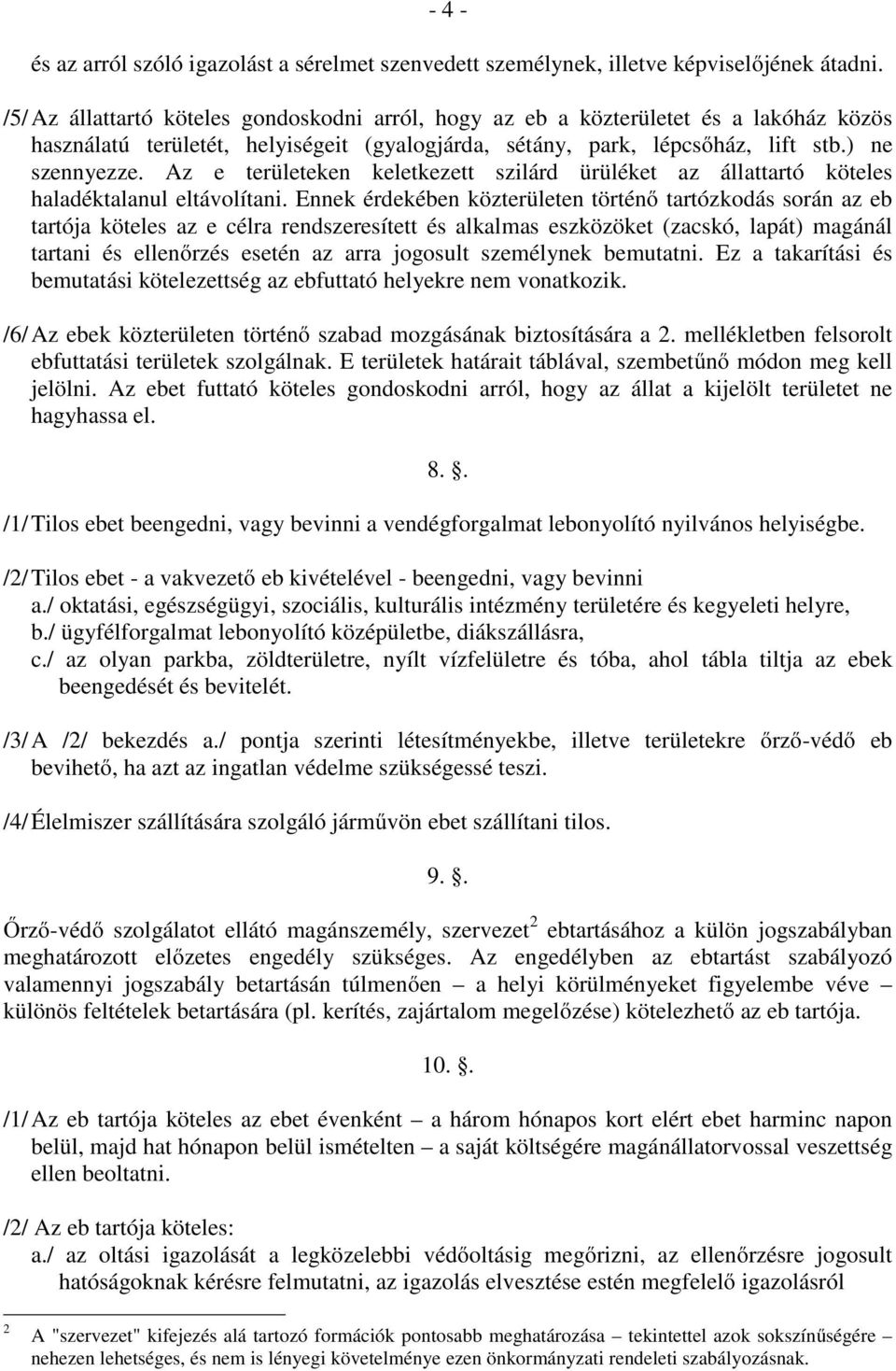 Az e területeken keletkezett szilárd ürüléket az állattartó köteles haladéktalanul eltávolítani.