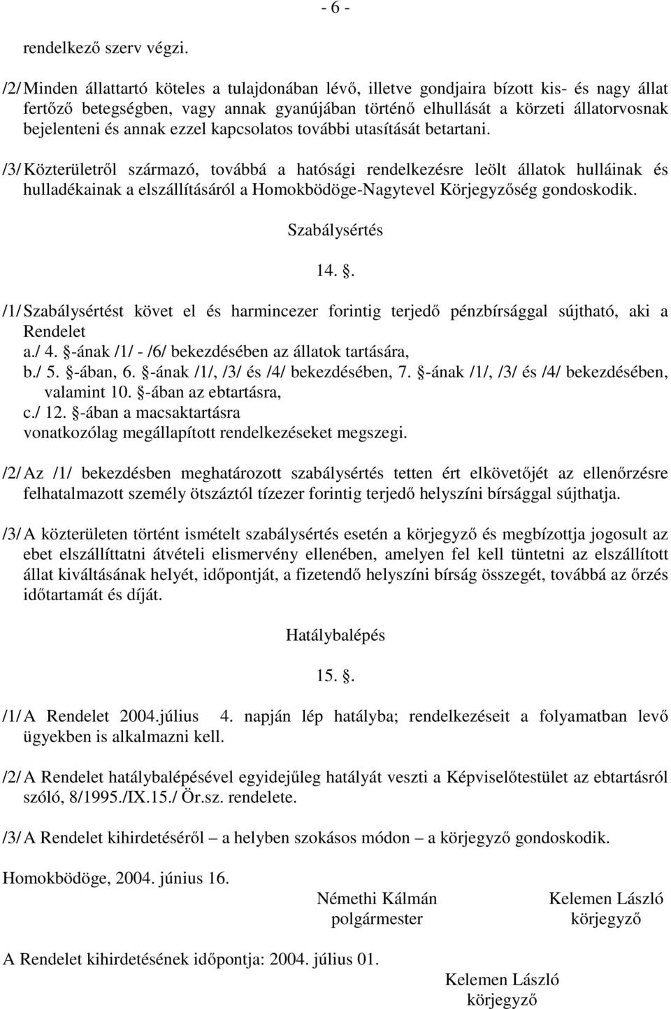 annak ezzel kapcsolatos további utasítását betartani.