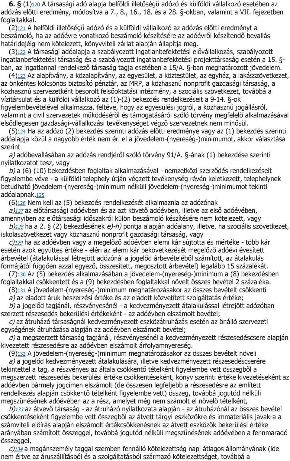 (2)121 A belföldi illetőségű adózó és a külföldi vállalkozó az adózás előtti eredményt a beszámoló, ha az adóévre vonatkozó beszámoló készítésére az adóévről készítendő bevallás határidejéig nem