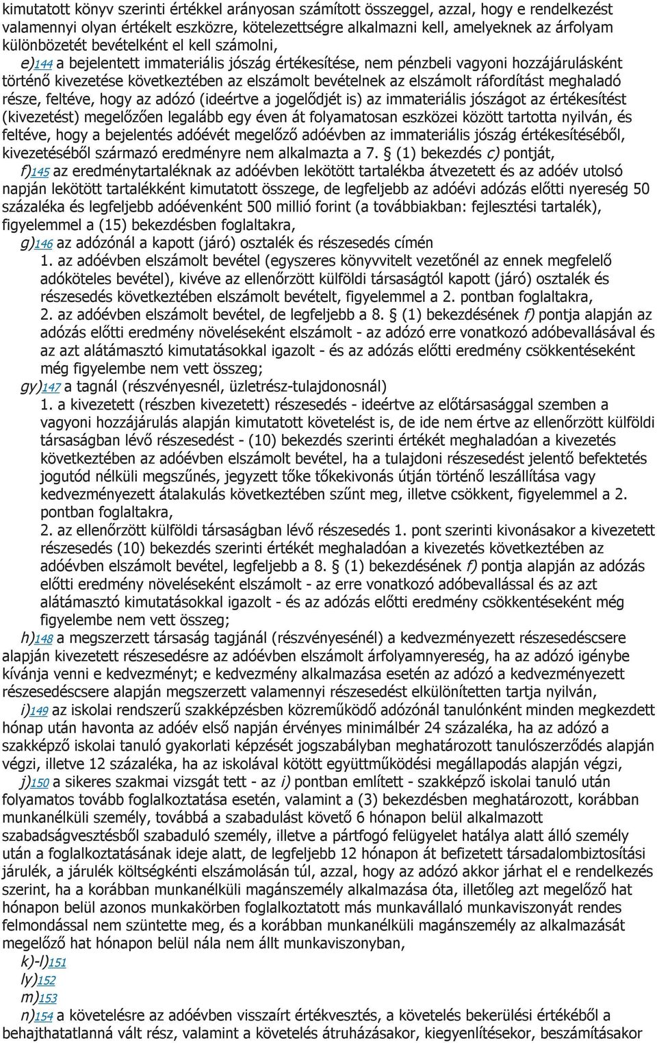 ráfordítást meghaladó része, feltéve, hogy az adózó (ideértve a jogelődjét is) az immateriális jószágot az értékesítést (kivezetést) megelőzően legalább egy éven át folyamatosan eszközei között