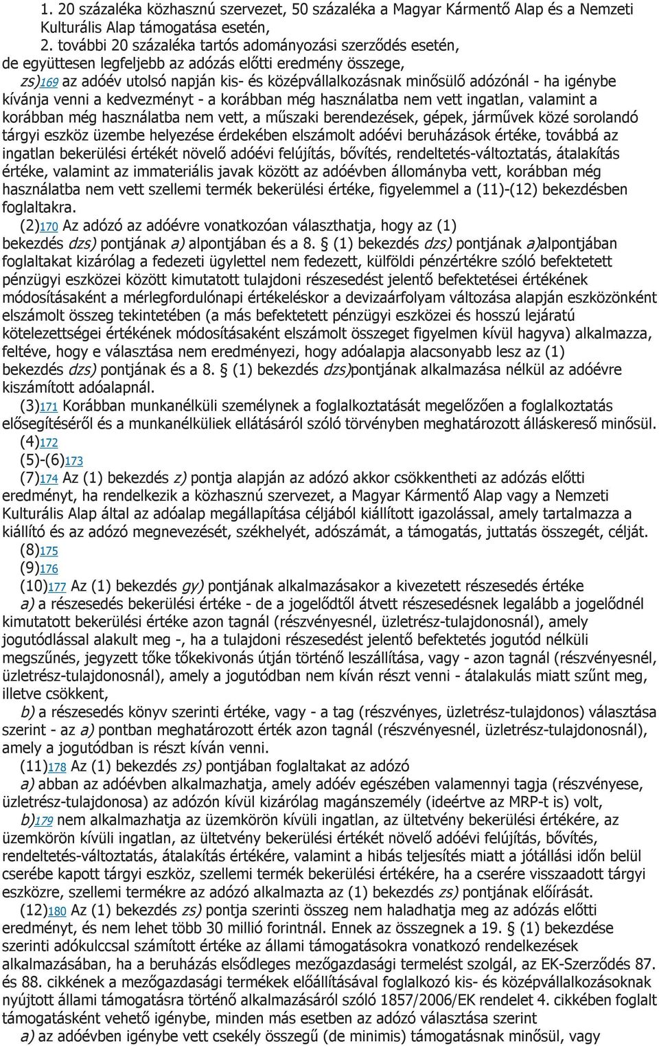 igénybe kívánja venni a kedvezményt - a korábban még használatba nem vett ingatlan, valamint a korábban még használatba nem vett, a műszaki berendezések, gépek, járművek közé sorolandó tárgyi eszköz