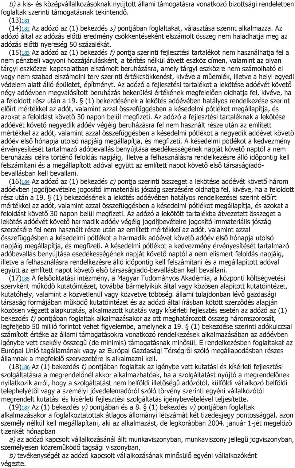 Az adózó által az adózás előtti eredmény csökkentéseként elszámolt összeg nem haladhatja meg az adózás előtti nyereség 50 százalékát.