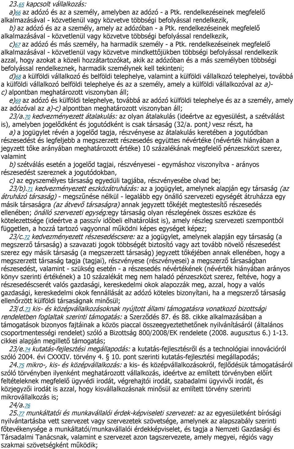 rendelkezéseinek megfelelő alkalmazásával - közvetlenül vagy közvetve többségi befolyással rendelkezik, c)67 az adózó és más személy, ha harmadik személy - a Ptk.