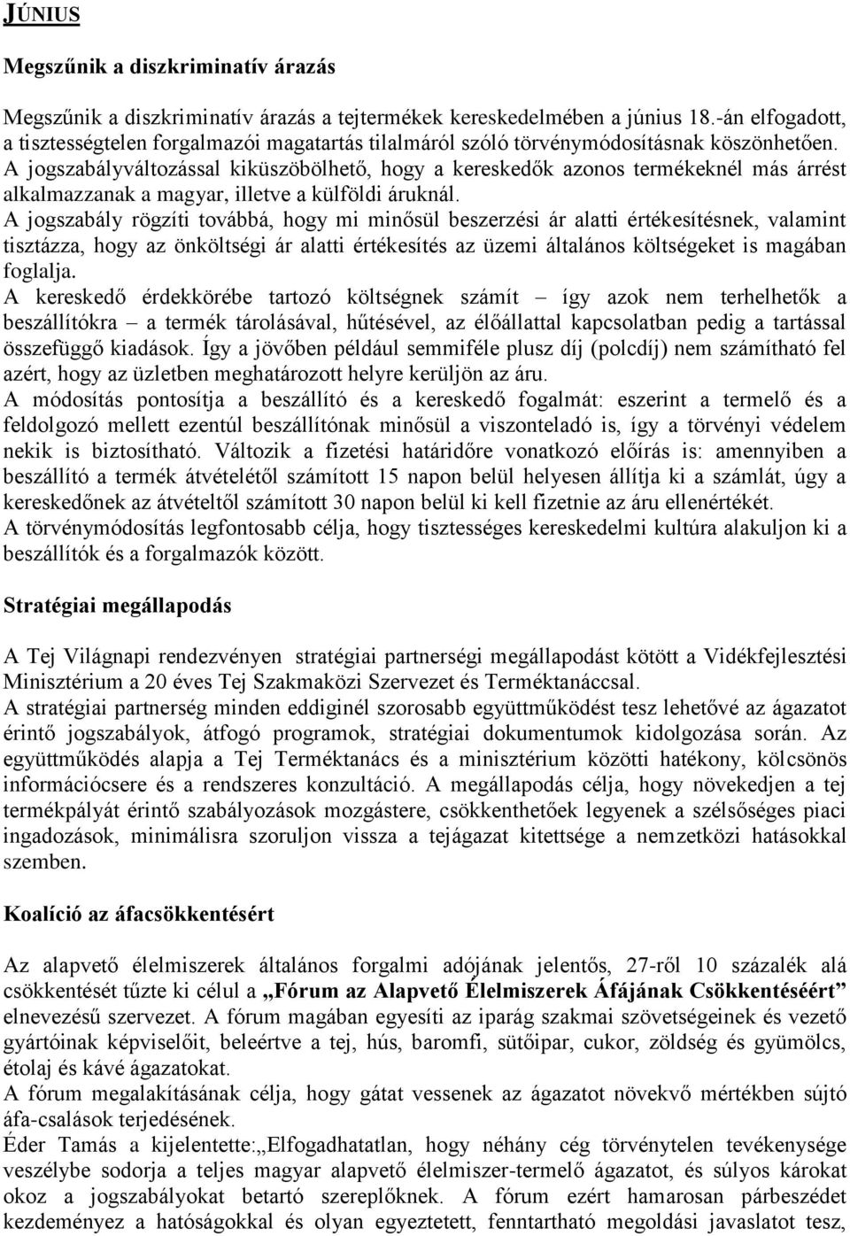 A jogszabályváltozással kiküszöbölhető, hogy a kereskedők azonos termékeknél más árrést alkalmazzanak a magyar, illetve a külföldi áruknál.