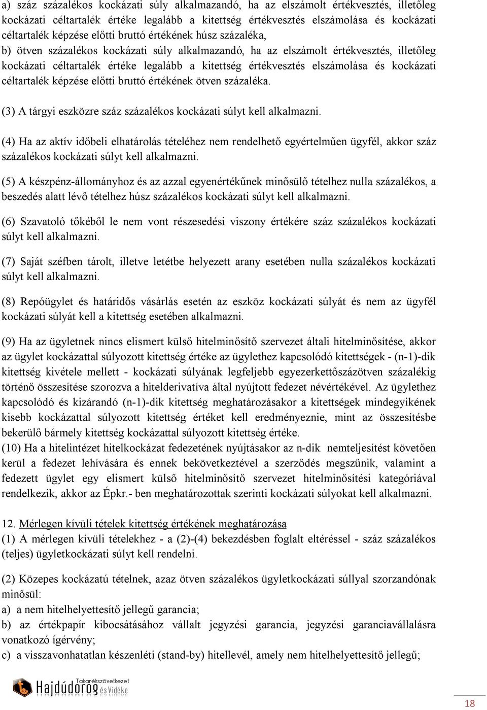 elszámolása és kockázati céltartalék képzése előtti bruttó értékének ötven százaléka. (3) A tárgyi eszközre száz százalékos kockázati súlyt kell alkalmazni.