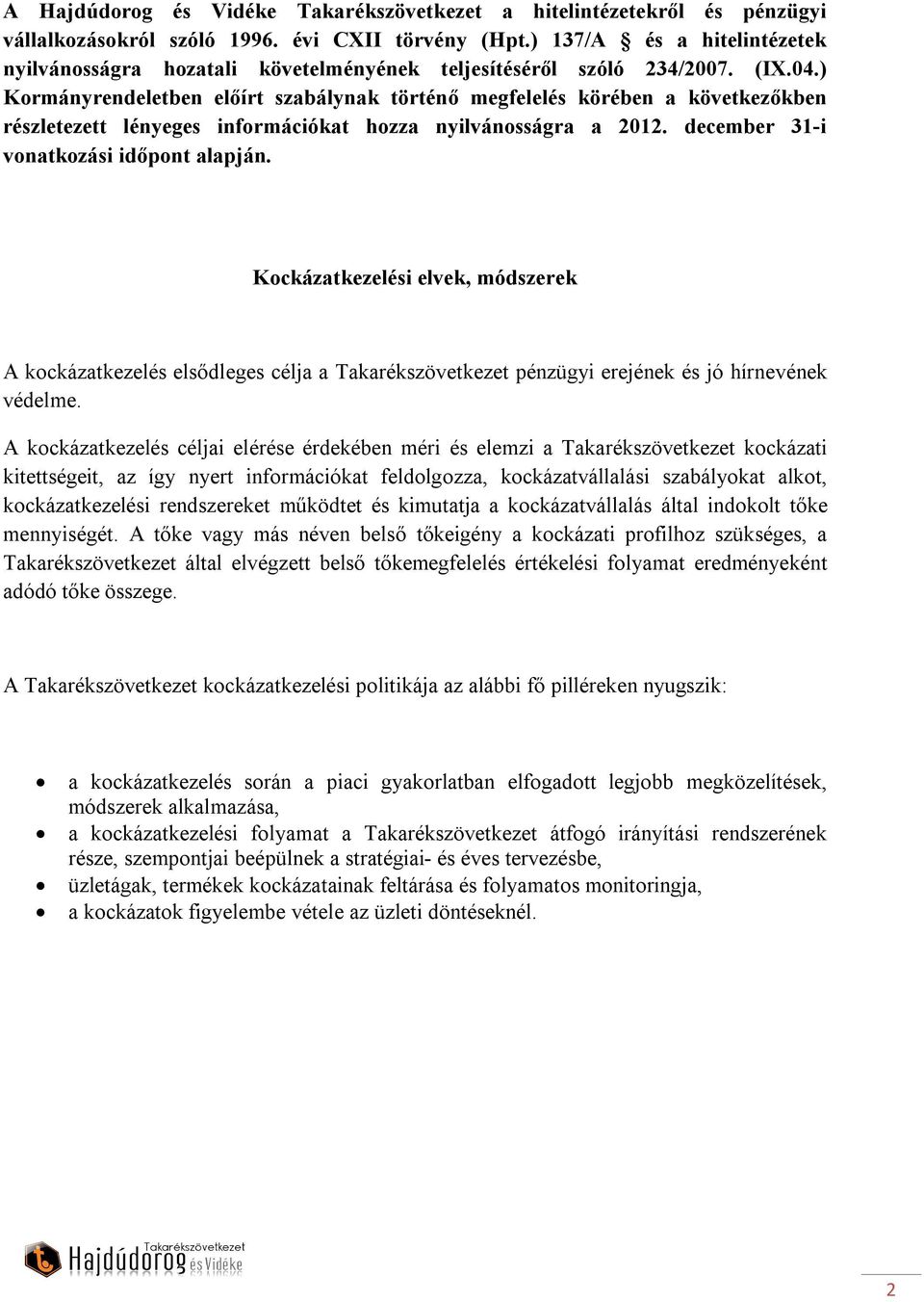 ) Kormányrendeletben előírt szabálynak történő megfelelés körében a következőkben részletezett lényeges információkat hozza nyilvánosságra a 2012. december 31-i vonatkozási időpont alapján.