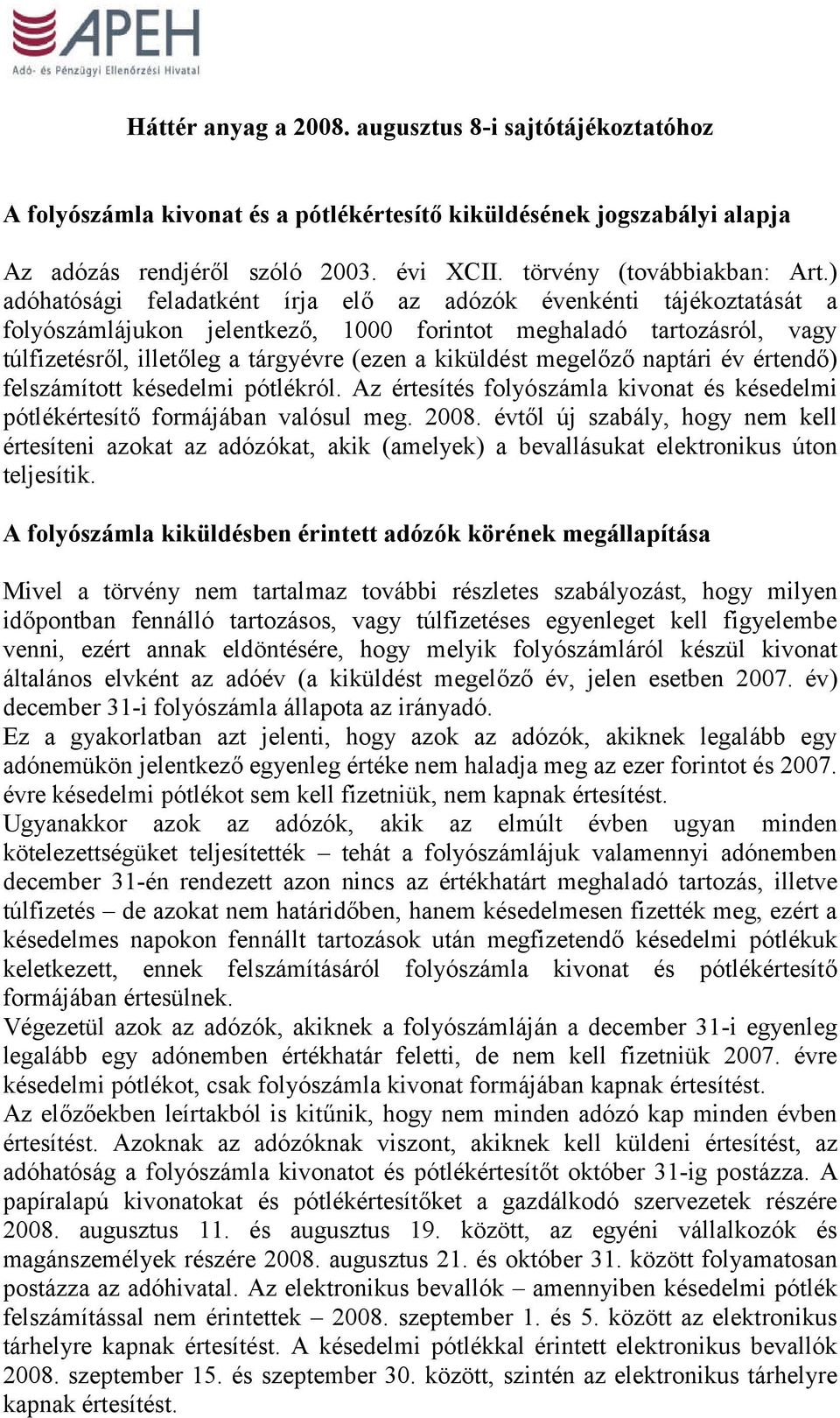 megelőző naptári év értendő) felszámított késedelmi pótlékról. Az értesítés folyószámla kivonat és késedelmi pótlékértesítő formájában valósul meg. 2008.