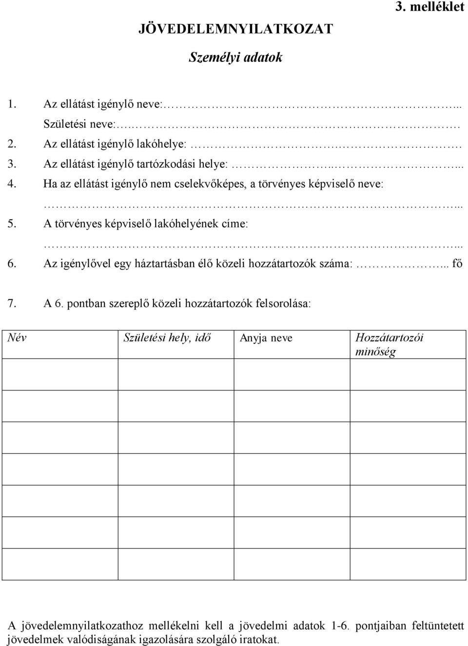 Az igénylővel egy háztartásban élő közeli hozzátartozók száma:... fő 7. A 6.