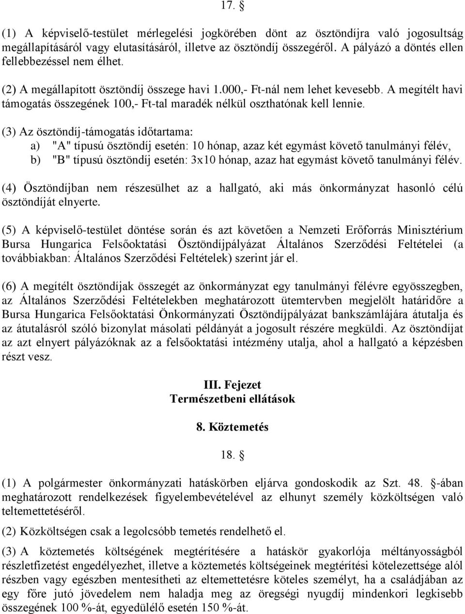 A megítélt havi támogatás összegének 100,- Ft-tal maradék nélkül oszthatónak kell lennie.