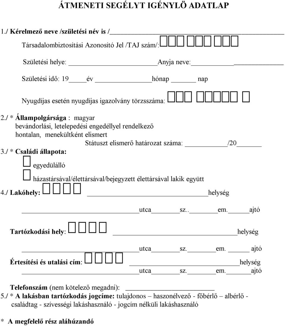 / * Állampolgársága : magyar bevándorlási, letelepedési engedéllyel rendelkező hontalan, menekültként elismert Státuszt elismerő határozat száma: /20 3.