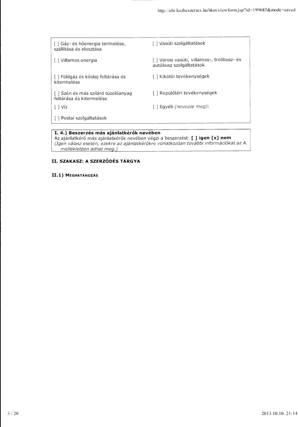 és kitermeése []Víz [ ] Vasúti szogátatások []Városi vasúti, viamos-, troibusz- és autóbusz szogátatások [ ] Kikötői tevékenységek [ ] Repüőtéri tevékenységek [ Egyéb (nevezze