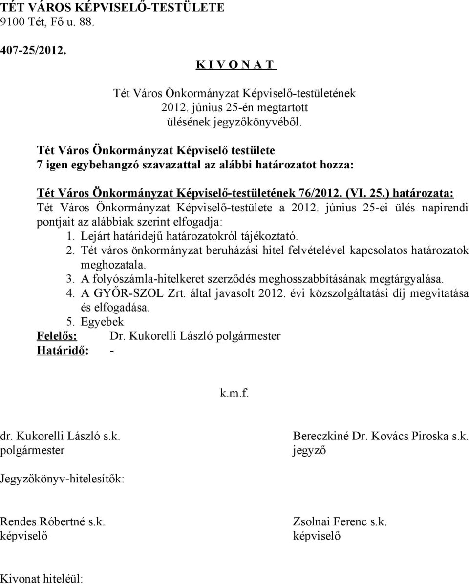 3. A folyószámla-hitelkeret szerződés meghosszabbításának megtárgyalása. 4. A GYŐR-SZOL Zrt. által javasolt 2012.