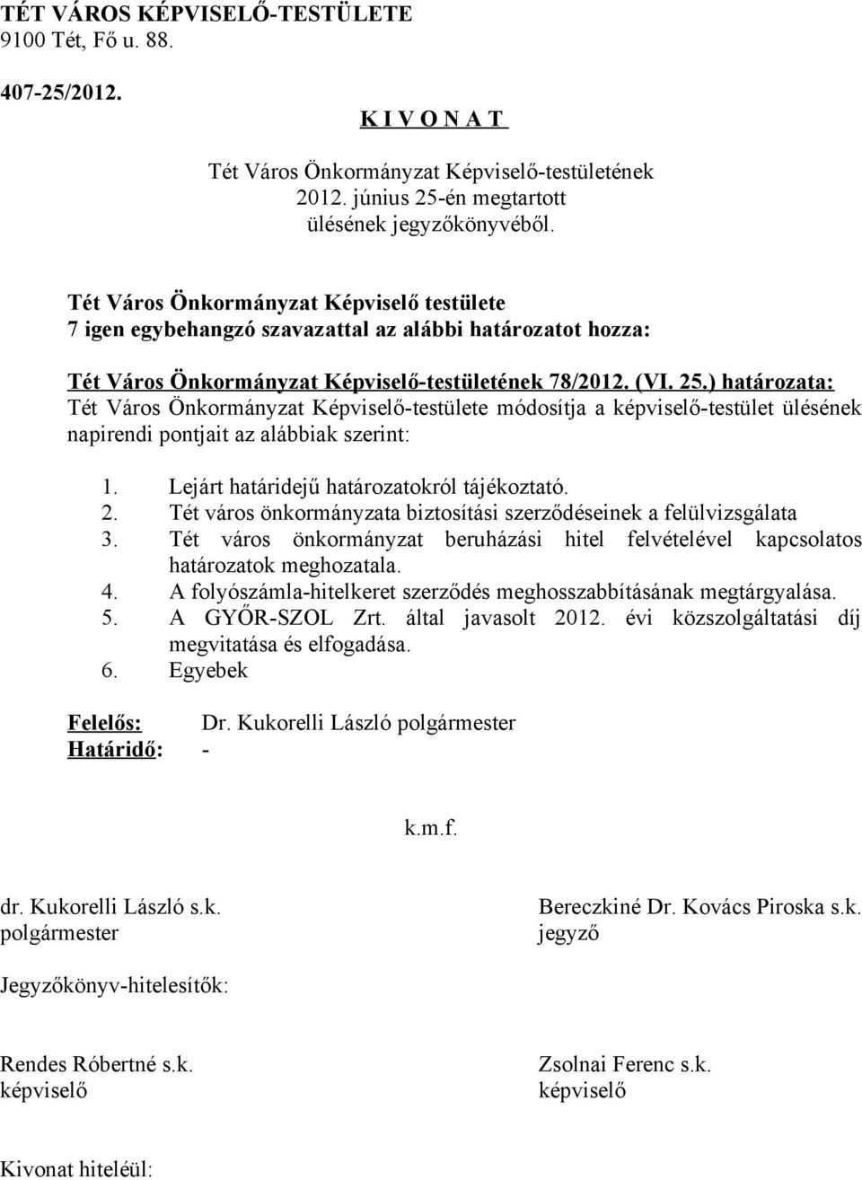 Lejárt határidejű határozatokról tájékoztató. 2. Tét város önkormányzata biztosítási szerződéseinek a felülvizsgálata 3.