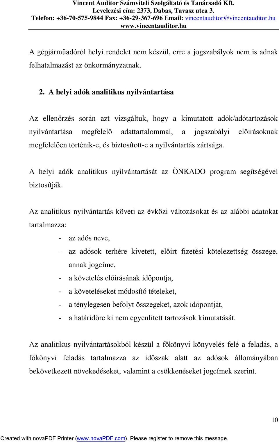történik-e, és biztosított-e a nyilvántartás zártsága. A helyi adók analitikus nyilvántartását az ÖNKADO program segítségével biztosítják.