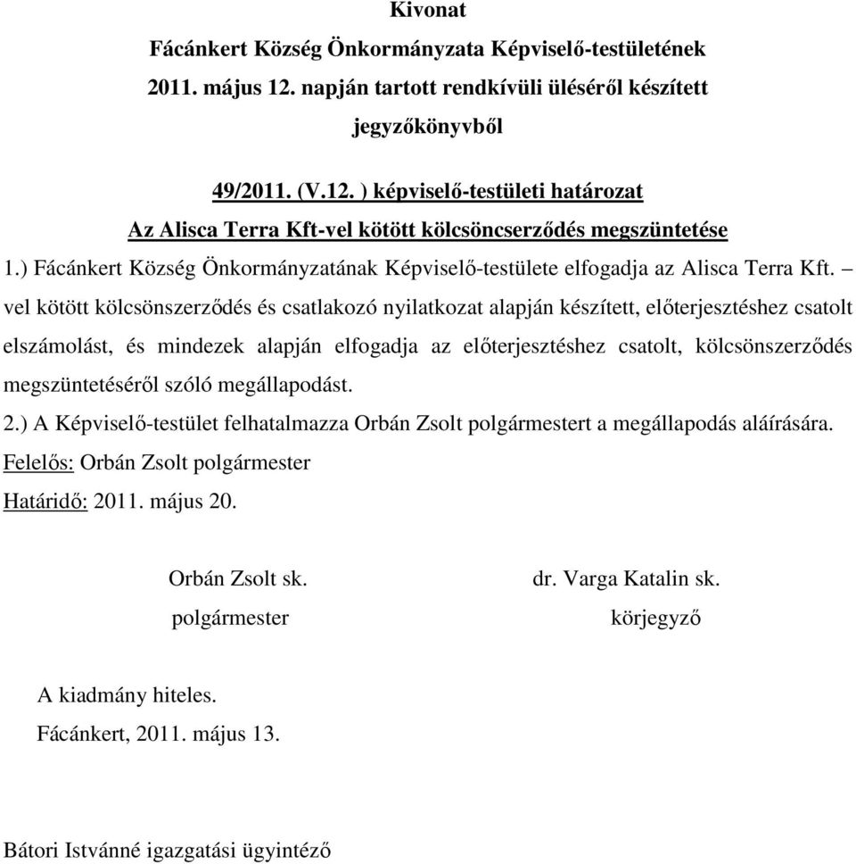 vel kötött kölcsönszerződés és csatlakozó nyilatkozat alapján készített, előterjesztéshez csatolt elszámolást, és mindezek alapján