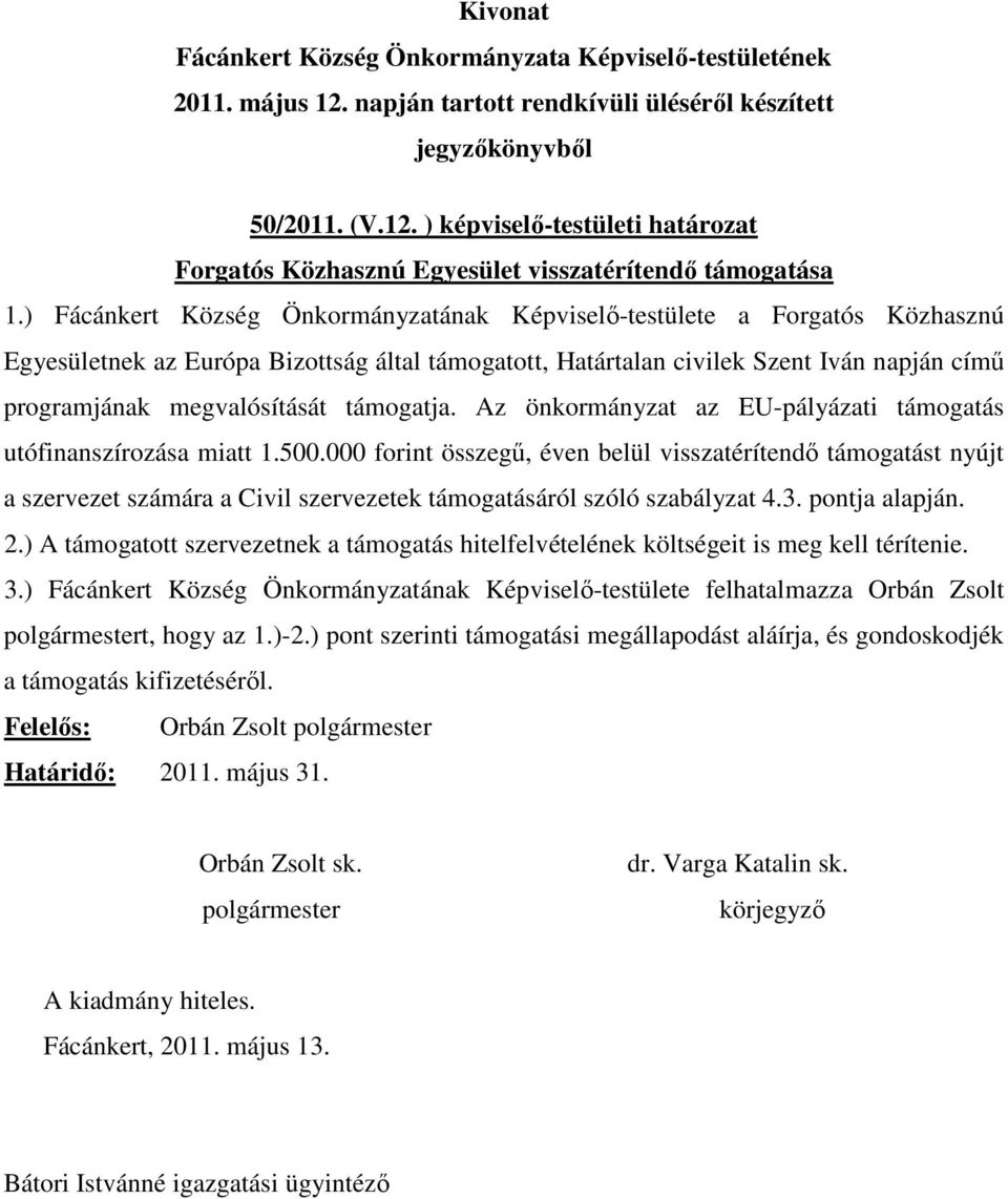 támogatja. Az önkormányzat az EU-pályázati támogatás utófinanszírozása miatt 1.500.