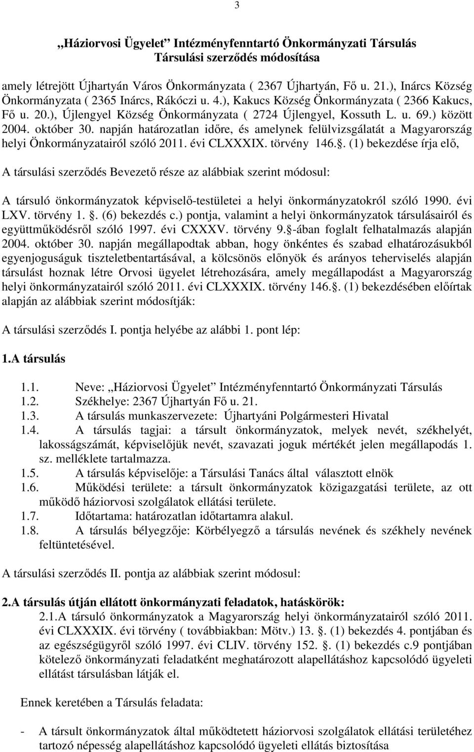 október 30. napján határozatlan időre, és amelynek felülvizsgálatát a Magyarország helyi Önkormányzatairól szóló 2011. évi CLXXXIX. törvény 146.