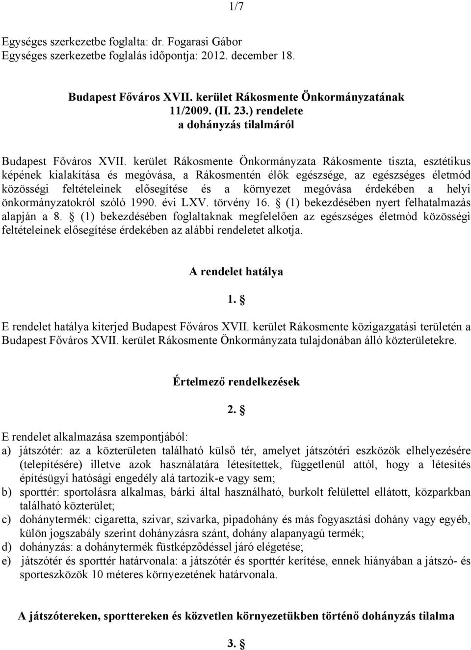 kerület Rákosmente Önkormányzata Rákosmente tiszta, esztétikus képének kialakítása és megóvása, a Rákosmentén élők egészsége, az egészséges életmód közösségi feltételeinek elősegítése és a környezet