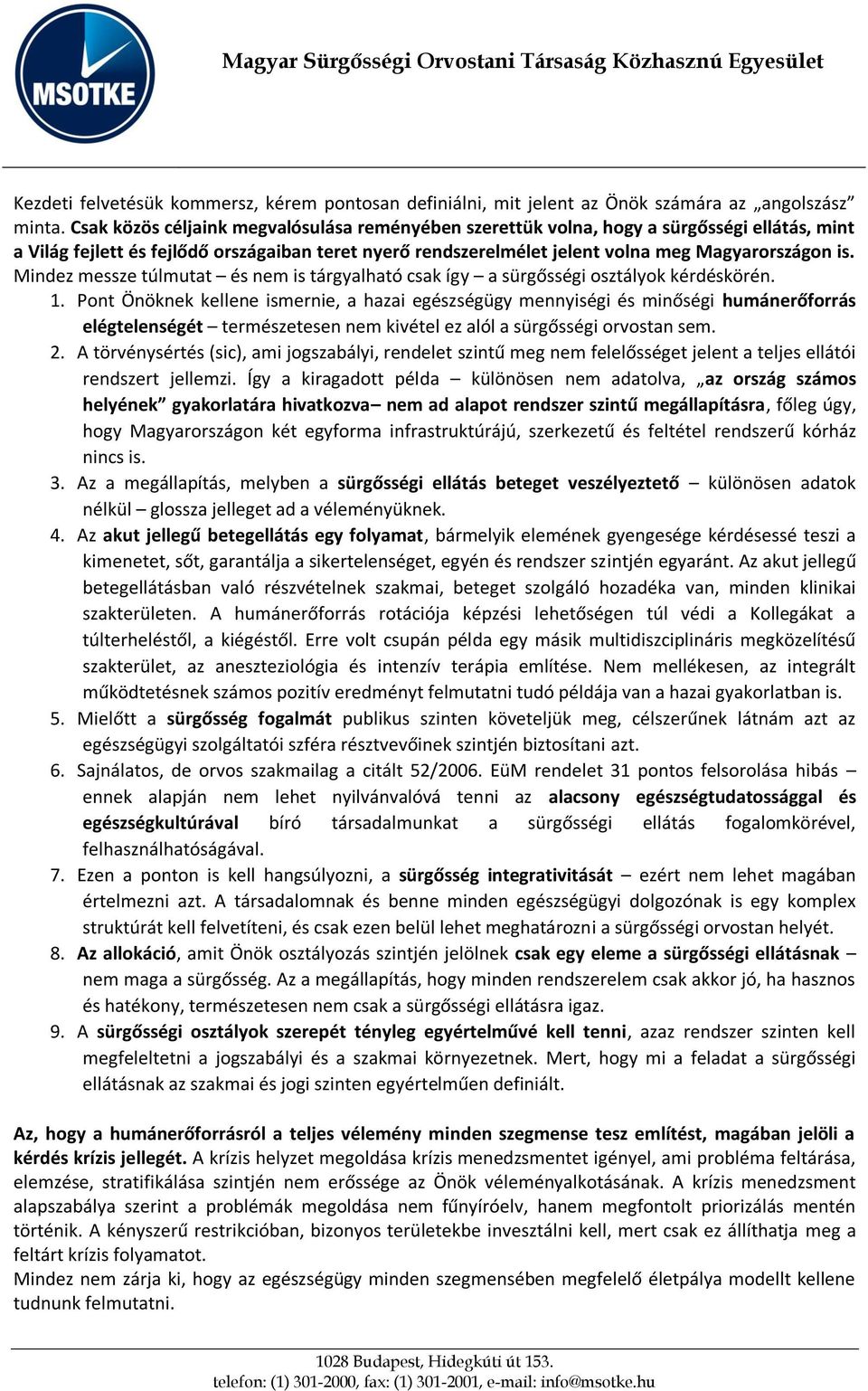 Mindez messze túlmutat és nem is tárgyalható csak így a sürgősségi osztályok kérdéskörén. 1.