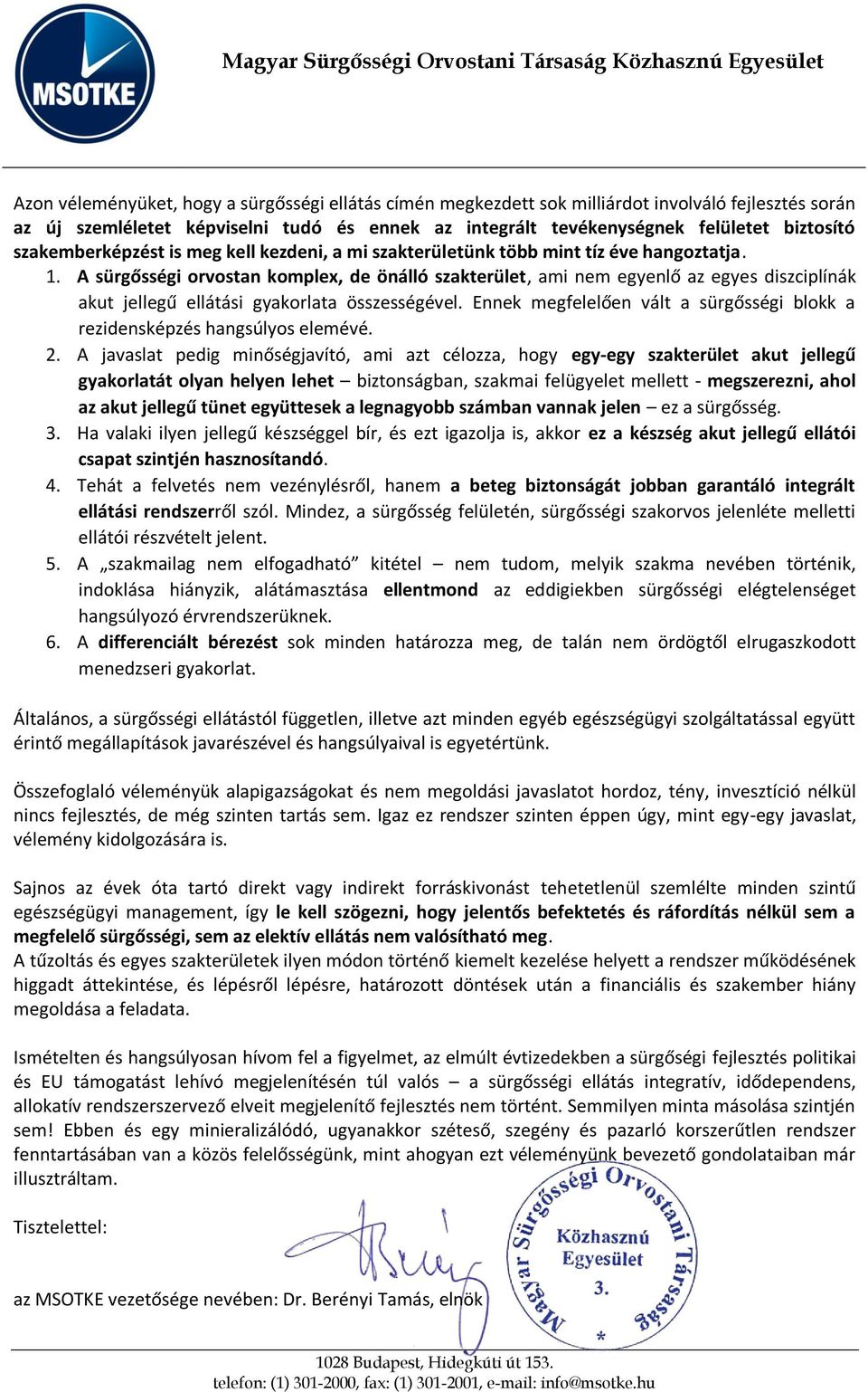 A sürgősségi orvostan komplex, de önálló szakterület, ami nem egyenlő az egyes diszciplínák akut jellegű ellátási gyakorlata összességével.