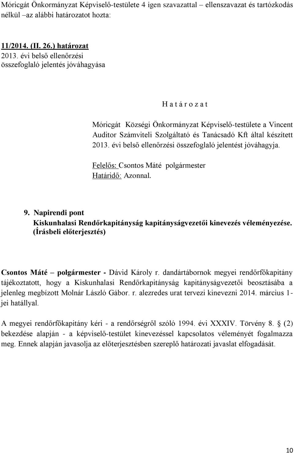 évi belső ellenőrzési összefoglaló jelentést jóváhagyja. Felelős: Csontos Máté polgármester Határidő: Azonnal. 9.