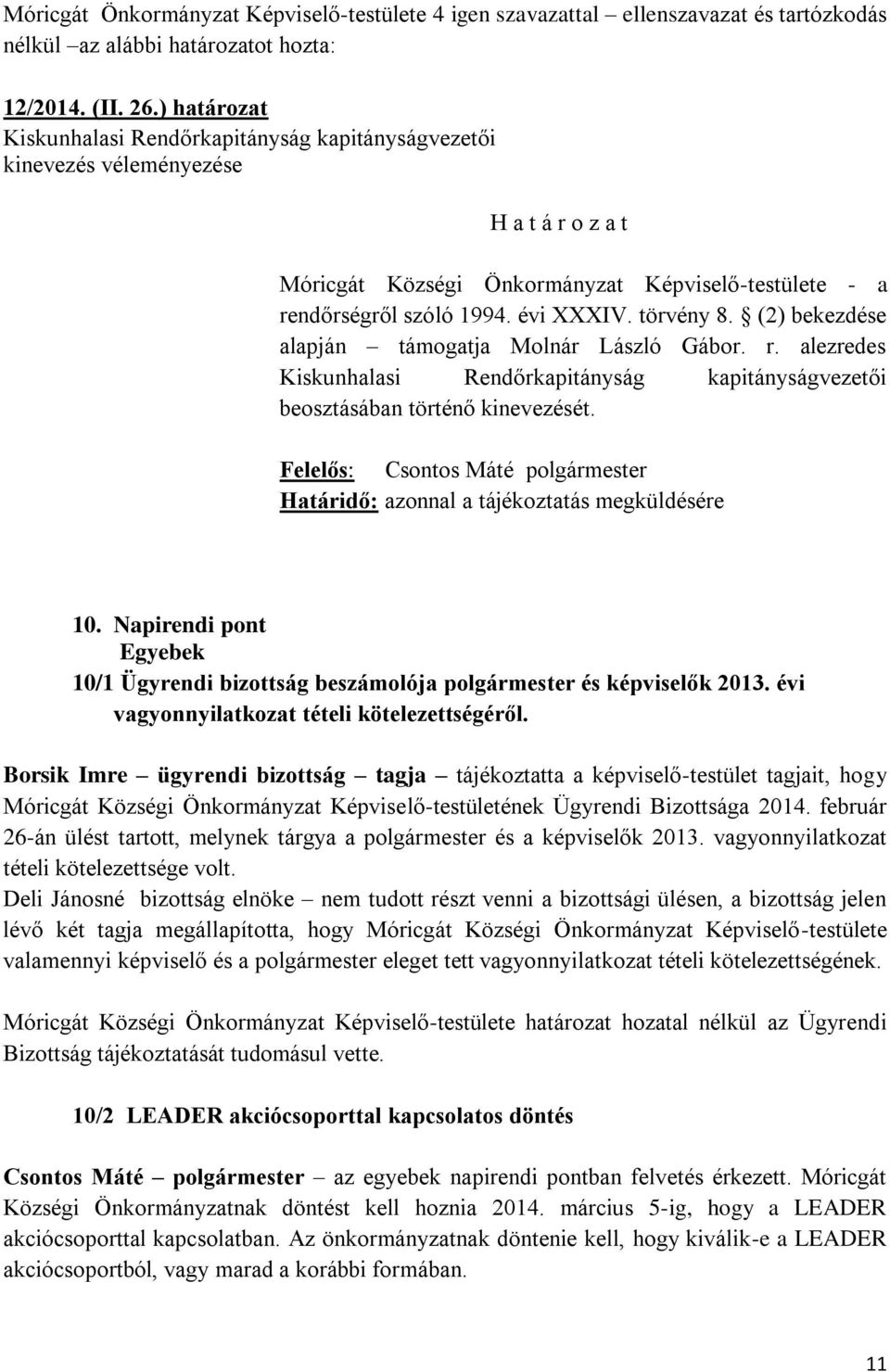 (2) bekezdése alapján támogatja Molnár László Gábor. r. alezredes Kiskunhalasi Rendőrkapitányság kapitányságvezetői beosztásában történő kinevezését.