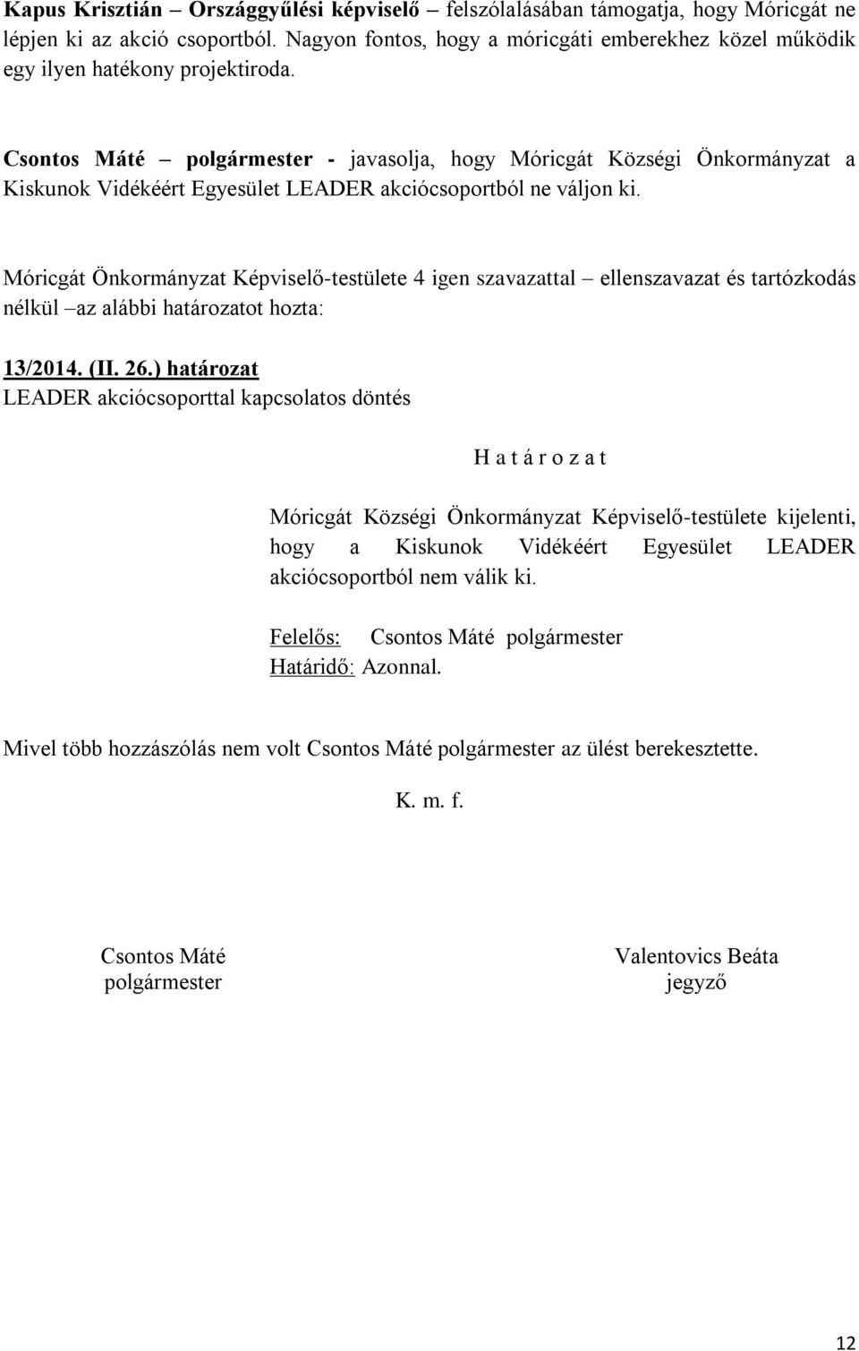 Csontos Máté polgármester - javasolja, hogy Móricgát Községi Önkormányzat a Kiskunok Vidékéért Egyesület LEADER akciócsoportból ne váljon ki.