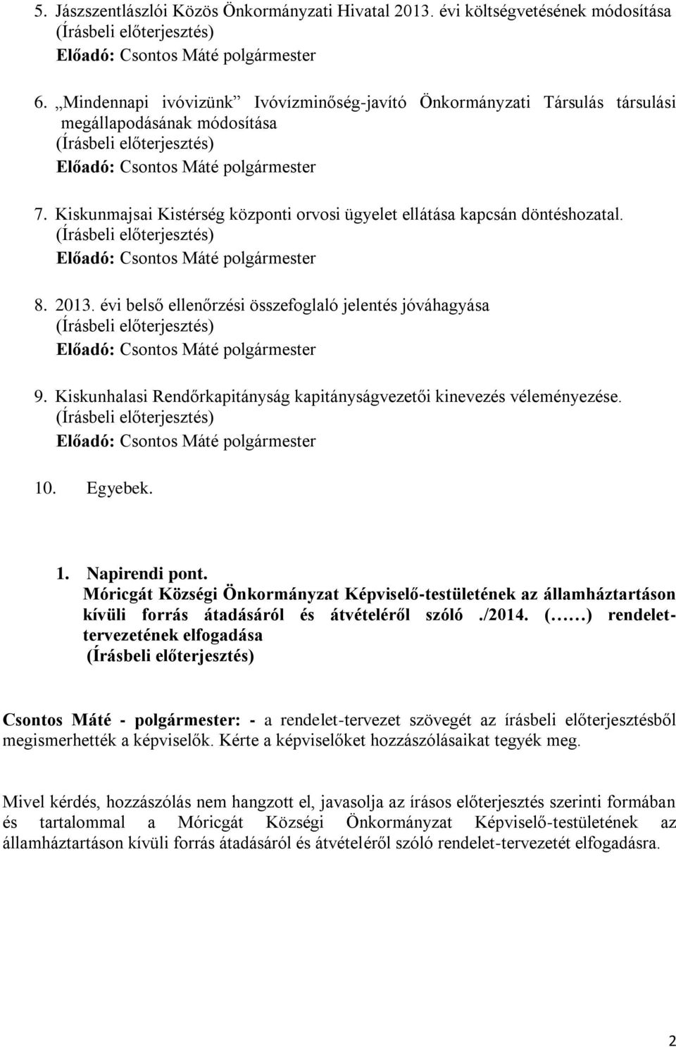 Kiskunhalasi Rendőrkapitányság kapitányságvezetői kinevezés véleményezése. 10. Egyebek. 1. Napirendi pont.