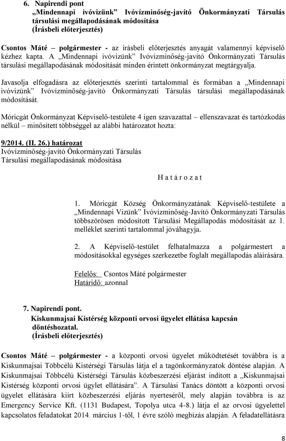 Javasolja elfogadásra az előterjesztés szerinti tartalommal és formában a Mindennapi ivóvizünk Ivóvízminőség-javító Önkormányzati Társulás társulási megállapodásának módosítását.