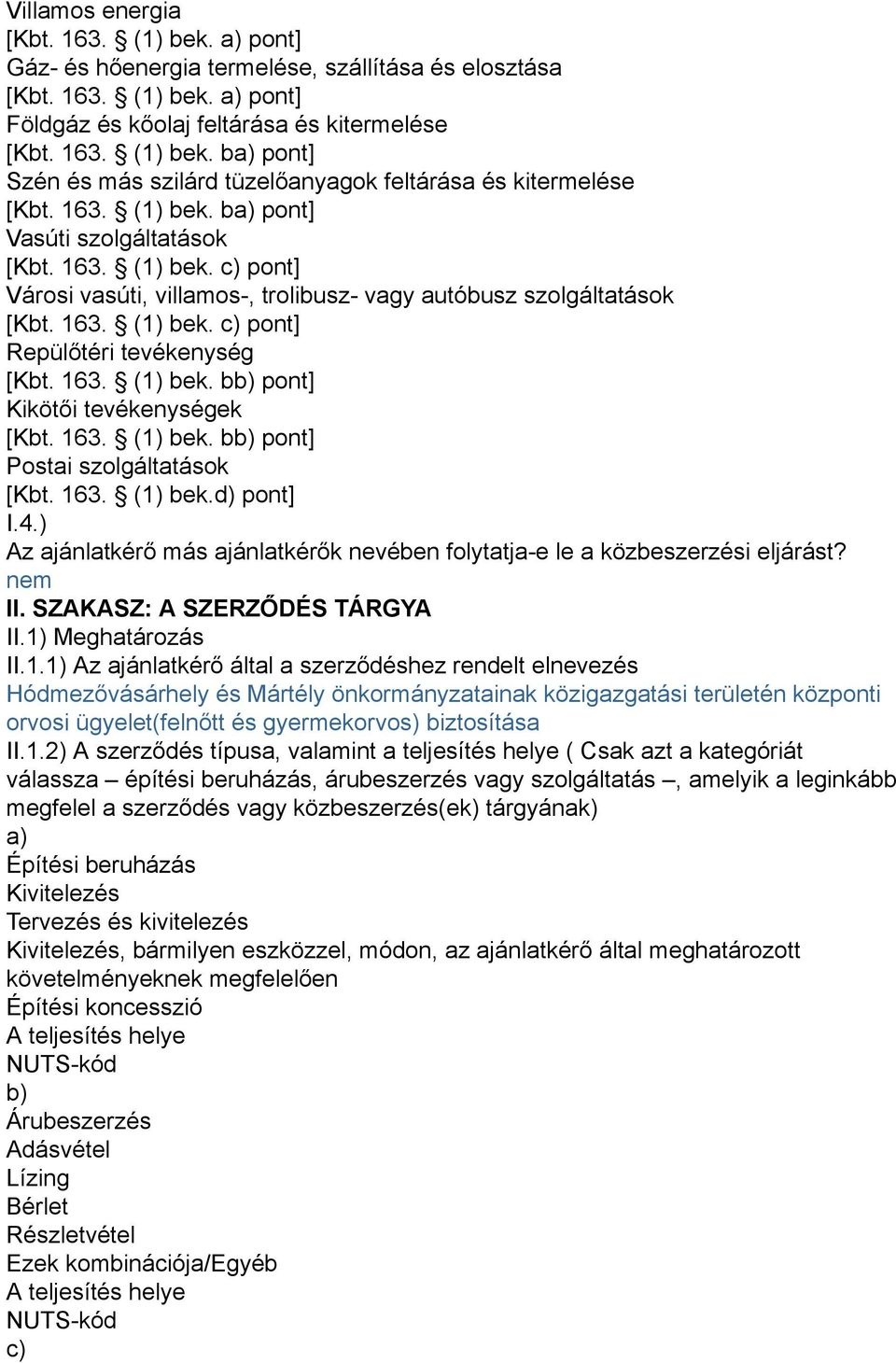 163. (1) bek. bb) pont] Kikötői tevékenységek [Kbt. 163. (1) bek. bb) pont] Postai szolgáltatások [Kbt. 163. (1) bek.d) pont] I.4.