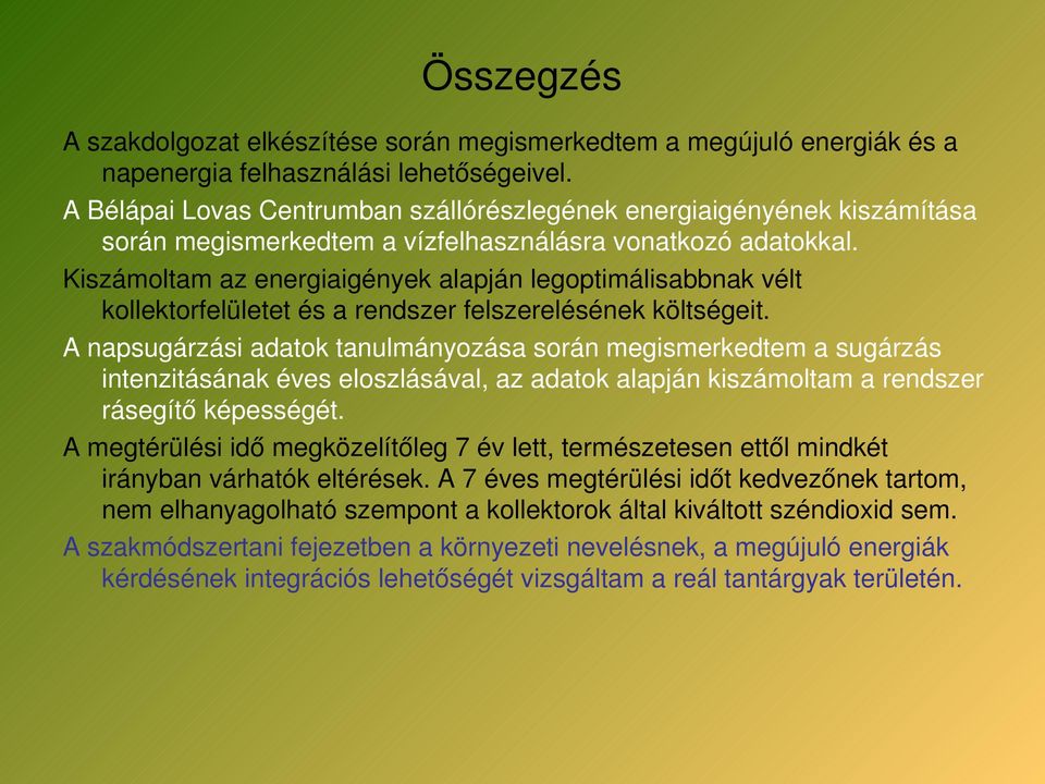 Kiszámoltam az energiaigények alapján legoptimálisabbnak vélt kollektorfelületet és a rendszer felszerelésének költségeit.