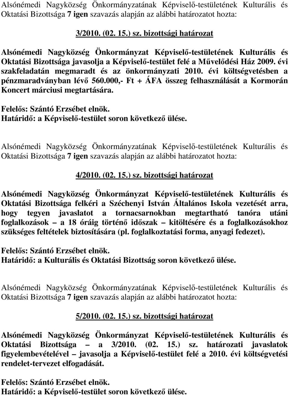 Határidı: a Képviselı-testület soron következı ülése. Alsónémedi Nagyközség Önkormányzatának Képviselı-testületének Kulturális és 4/2010. (02. 15.) sz.