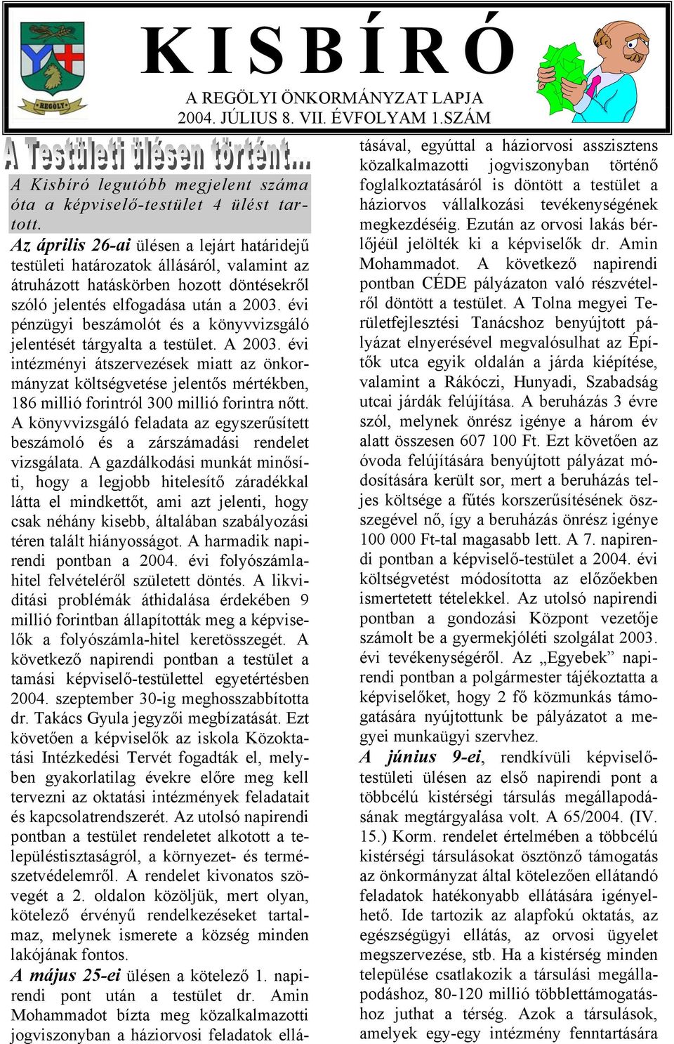 évi pénzügyi beszámolót és a könyvvizsgáló jelentését tárgyalta a testület. A 2003.