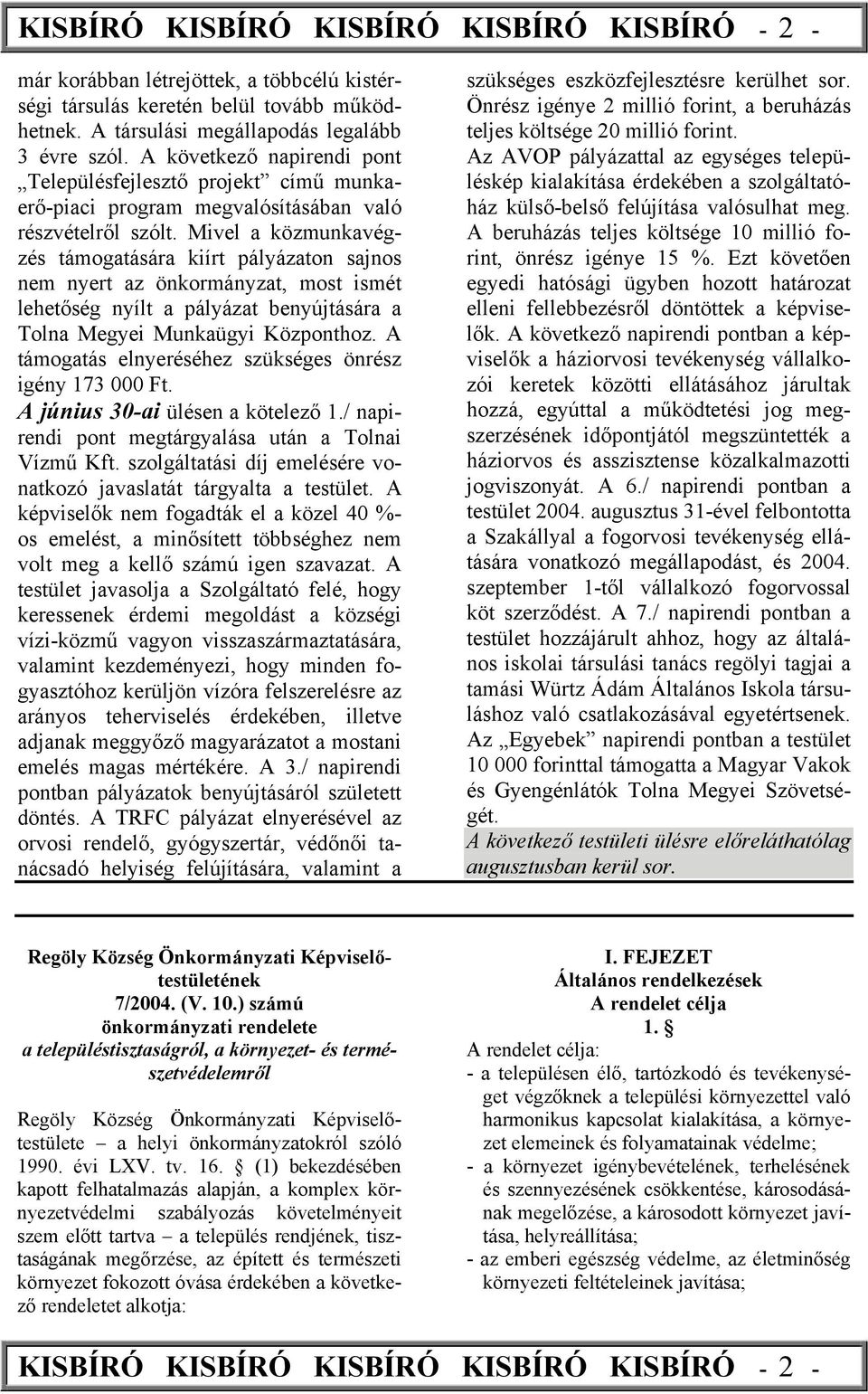 Mivel a közmunkavégzés támogatására kiírt pályázaton sajnos nem nyert az önkormányzat, most ismét lehetőség nyílt a pályázat benyújtására a Tolna Megyei Munkaügyi Központhoz.