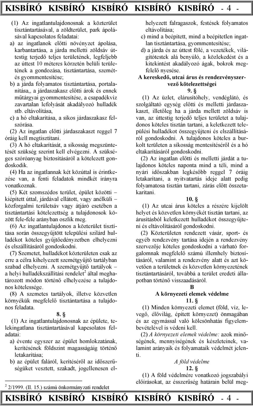 gyommentesítése; b) a járda folyamatos tisztántartása, portalanítása,, a járdaszakasz előtti árok és ennek műtárgyai gyommentesítése, a csapadékvíz zavartalan lefolyását akadályozó hulladék stb.