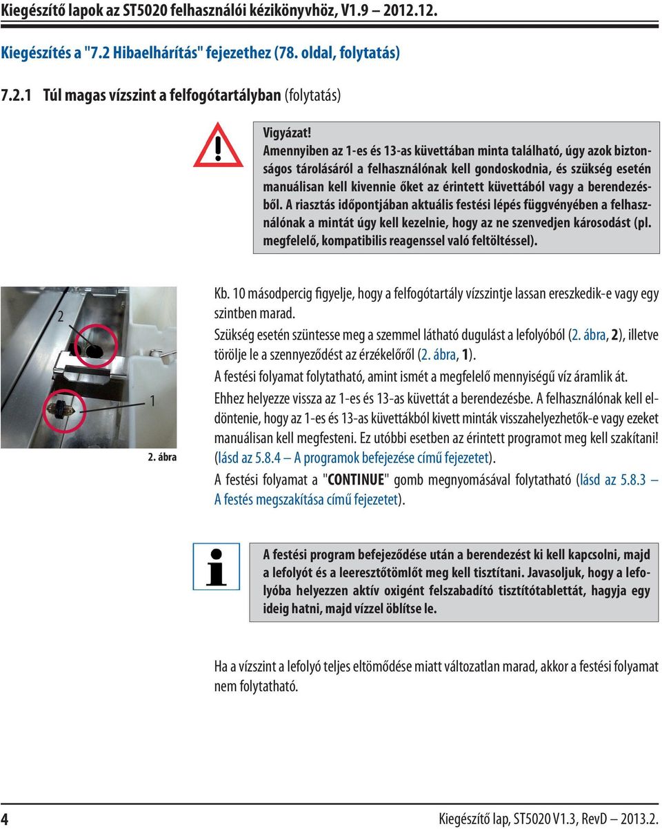 vagy a berendezésből. A riasztás időpontjában aktuális festési lépés függvényében a felhasználónak a mintát úgy kell kezelnie, hogy az ne szenvedjen károsodást (pl.