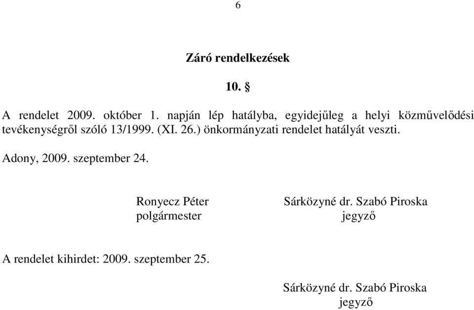 26.) önkormányzati rendelet hatályát veszti. Adony, 2009. szeptember 24.