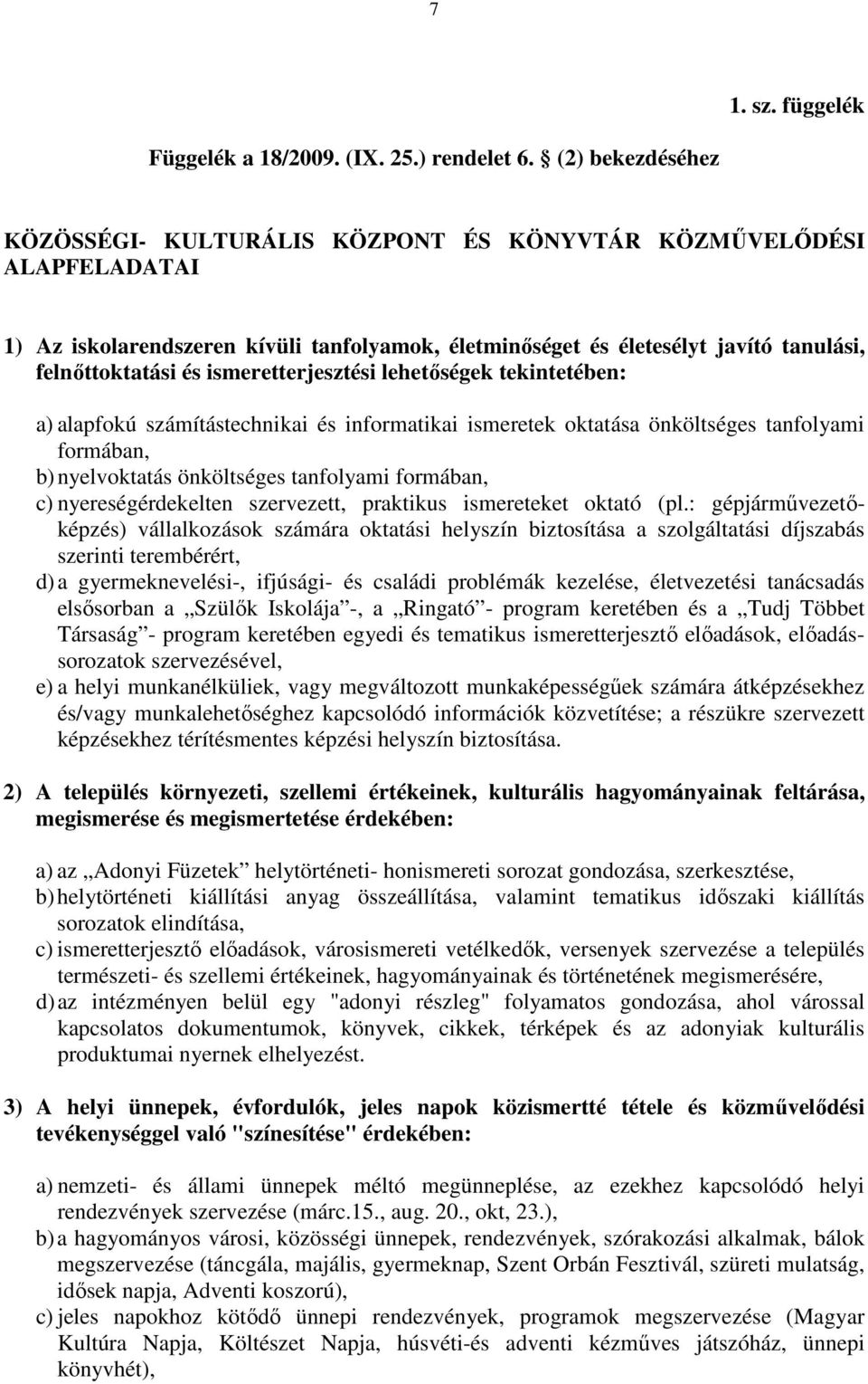 ismeretterjesztési lehetıségek tekintetében: a) alapfokú számítástechnikai és informatikai ismeretek oktatása önköltséges tanfolyami formában, b) nyelvoktatás önköltséges tanfolyami formában, c)