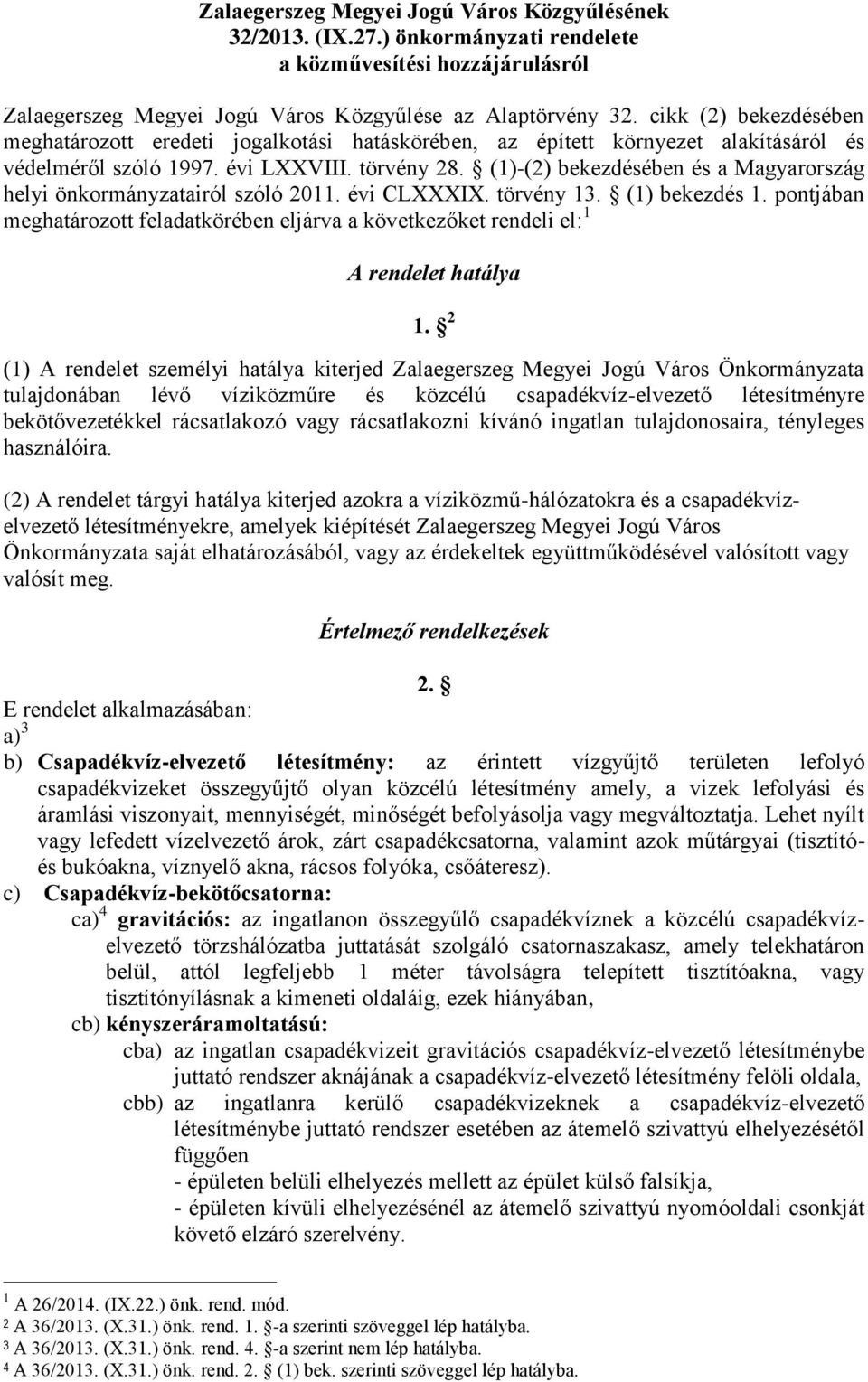 (1)-(2) bekezdésében és a Magyarország helyi önkormányzatairól szóló 2011. évi CLXXXIX. törvény 13. (1) bekezdés 1.