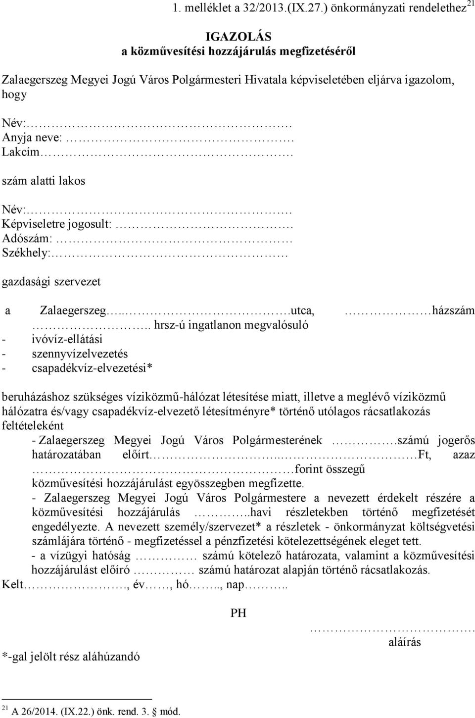 Lakcím. szám alatti lakos Név:. Képviseletre jogosult:. Adószám: Székhely: gazdasági szervezet a Zalaegerszeg...utca, házszám.