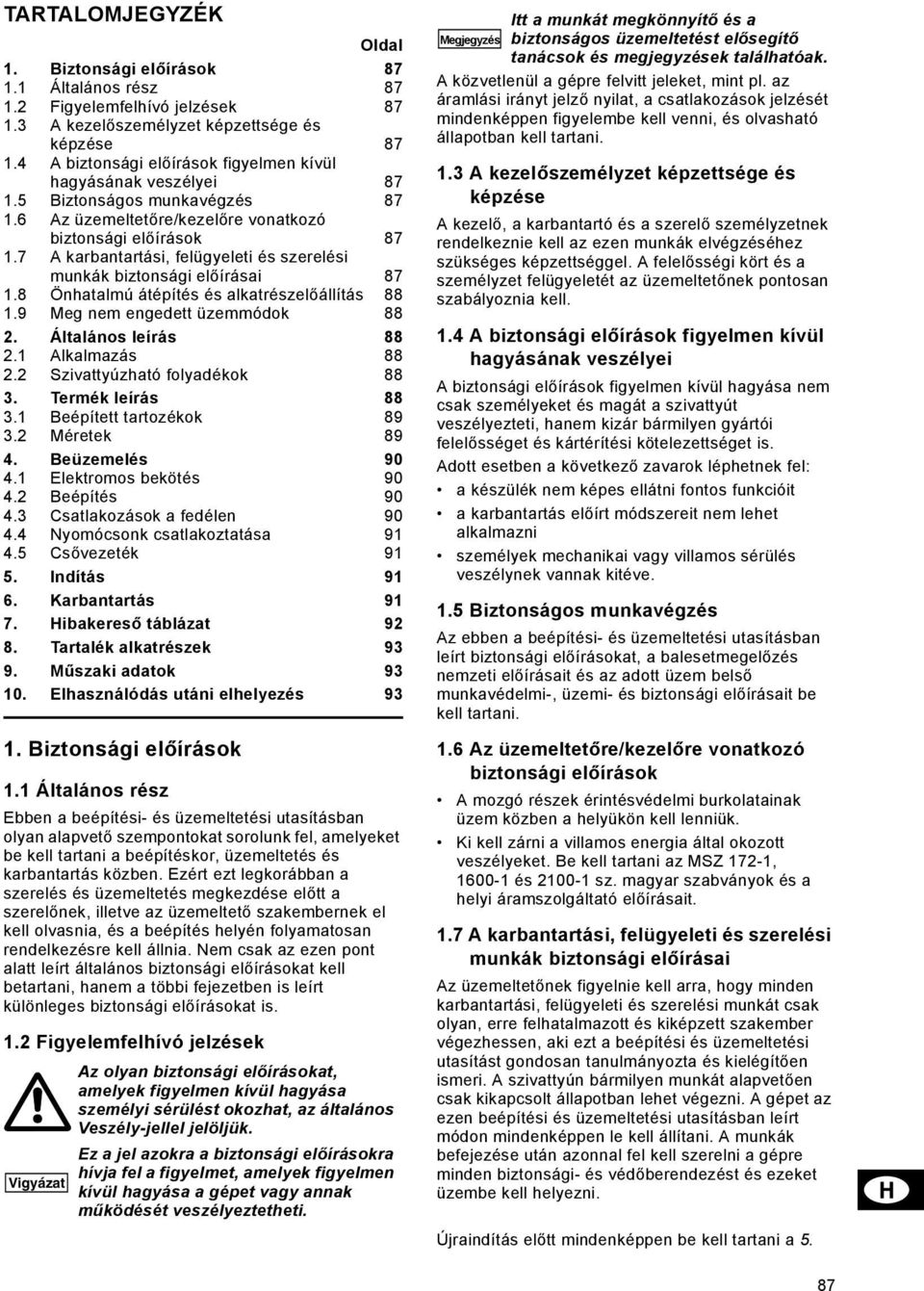 7 A karbantartási, felügyeleti és szerelési munkák biztonsági előírásai 87.8 Önhatalmú átépítés és alkatrészelőállítás 88.9 Meg nem engedett üzemmódok 88 2. Általános leírás 88 2. Alkalmazás 88 2.