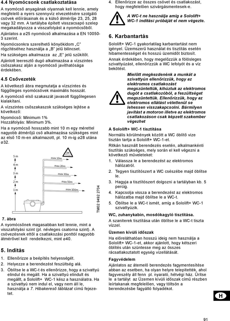 Nyomócsonkra szerelhető könyökidom C rögzítéséhez használja a B jelű bilincset. Ha szükséges alkalmazza az E jelű szűkítőt.