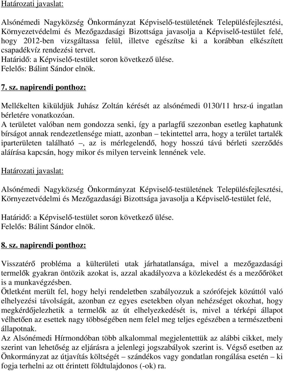 napirendi ponthoz: Mellékelten kiküldjük Juhász Zoltán kérését az alsónémedi 0130/11 hrsz-ú ingatlan bérletére vonatkozóan.