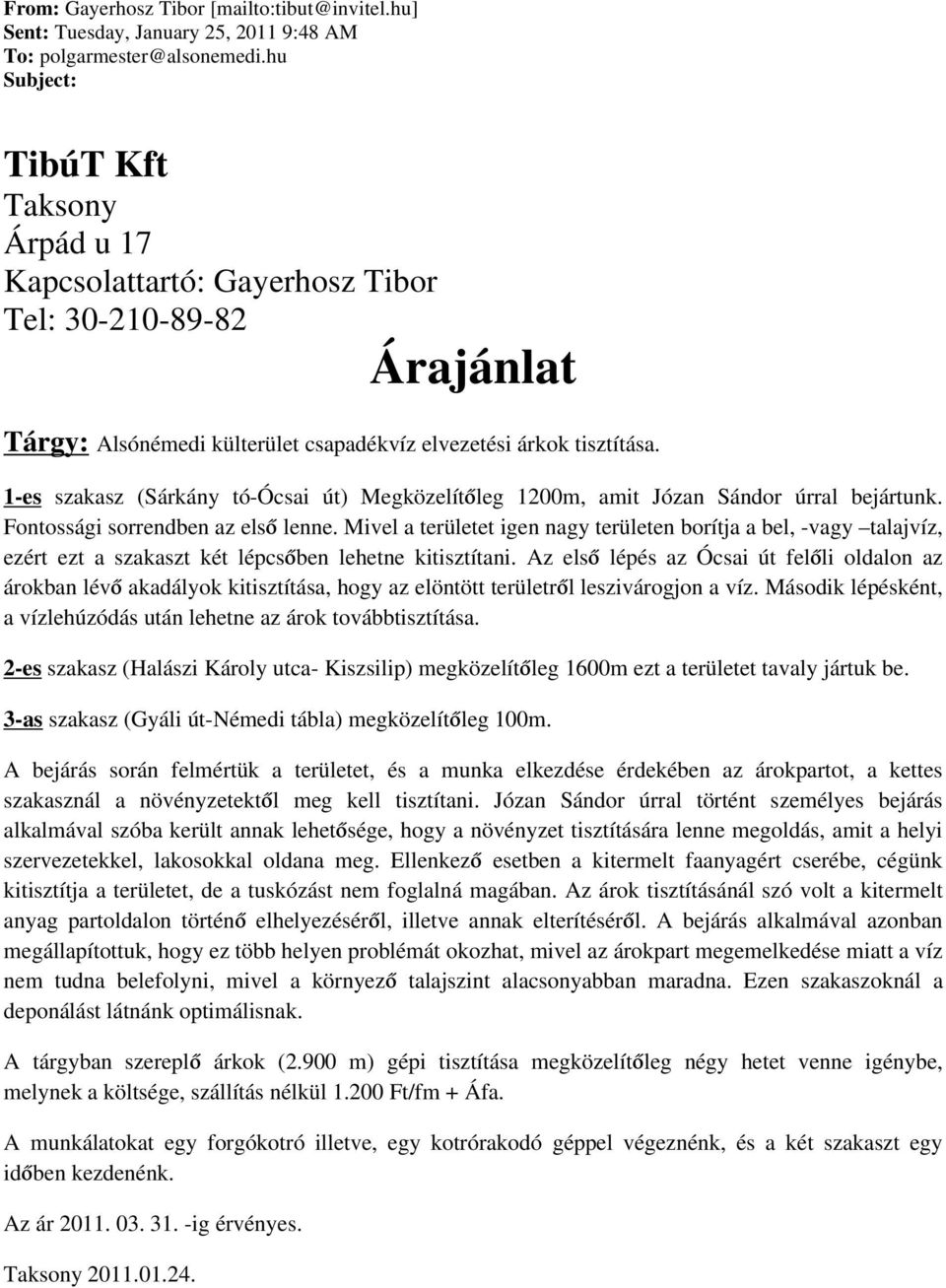 1-es szakasz (Sárkány tó-ócsai út) Megközelítőleg 1200m, amit Józan Sándor úrral bejártunk. Fontossági sorrendben az első lenne.