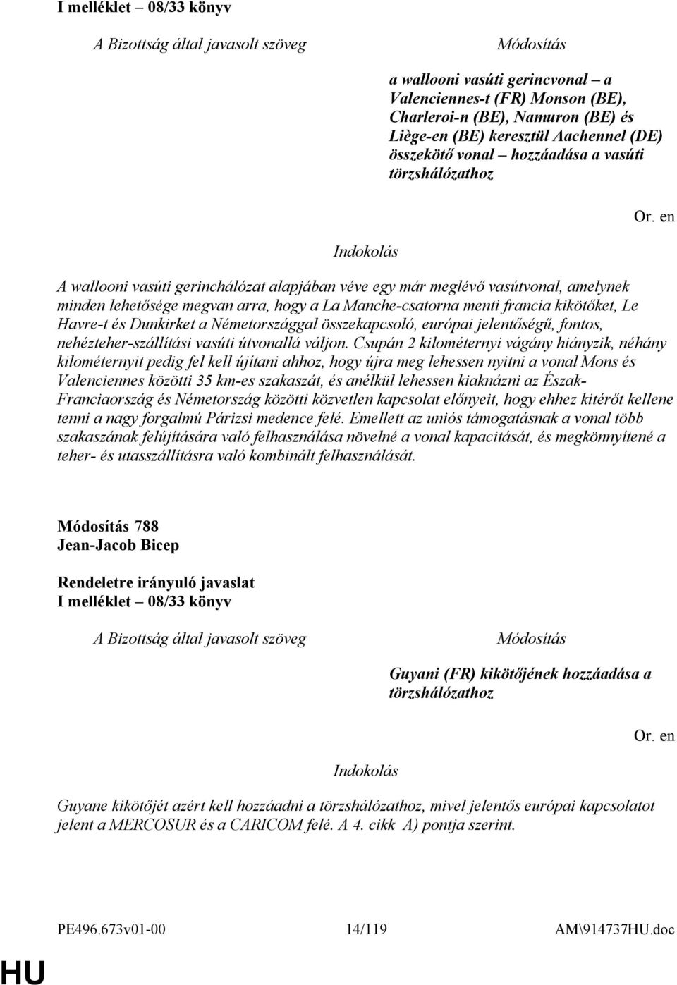 Dunkirket a Németországgal összekapcsoló, európai jelentőségű, fontos, nehézteher-szállítási vasúti útvonallá váljon.