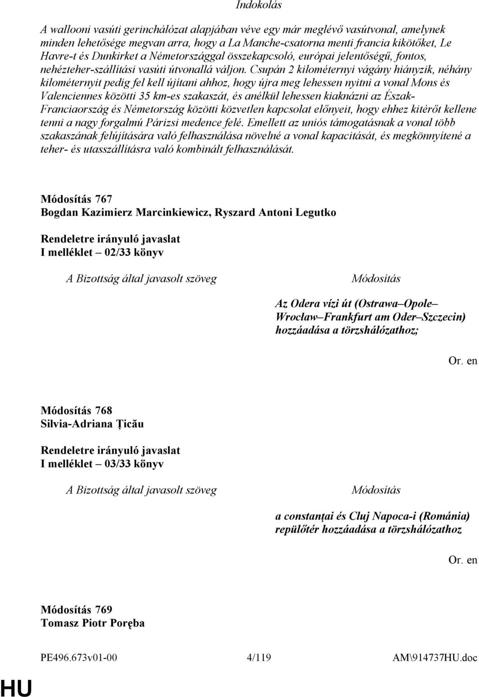 Csupán 2 kilométernyi vágány hiányzik, néhány kilométernyit pedig fel kell újítani ahhoz, hogy újra meg lehessen nyitni a vonal Mons és Valenciennes közötti 35 km-es szakaszát, és anélkül lehessen